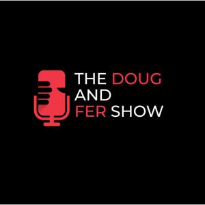 The Doug and Fer Show