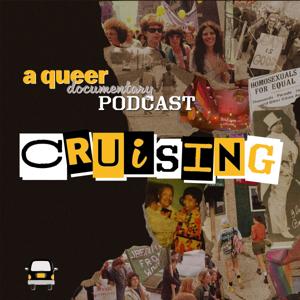 Cruising | A Queer Documentary Podcast by Sarah Gabrielli, Rachel Karp, and Jennifer McGinity