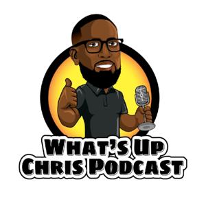 What's Up Chris Podcast