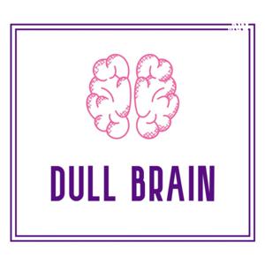 Dull Brain