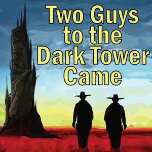 Two Guys to the Dark Tower Came: A Podcast about Stephen King and His Books by Jay Russo and Sean McGurr