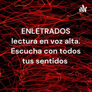 ENLETRADOS lectura en voz alta. Escucha con todos tus sentidos