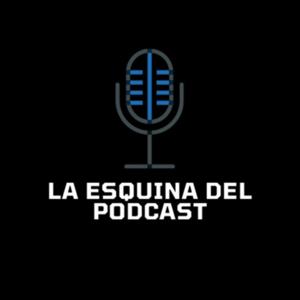 La Esquina del Podcast