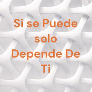 Si se Puede solo Depende De Ti
