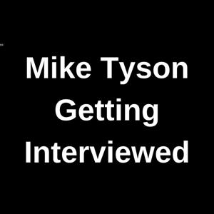 Mike Tyson Getting Interviewed