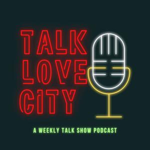 Talk Love City Podcast