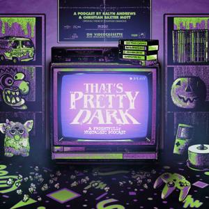 That's Pretty Dark: An '80s & '90s Nostalgia Podcast by Kalyn Andrews & Christian Baxter Mott