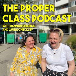 The Proper Class Podcast by Laura Checkley & Hannah Chissick