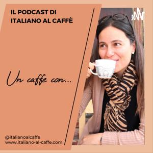 Un caffè con... (Il podcast di Italiano al Caffè) by Juana di Italiano al Caffè