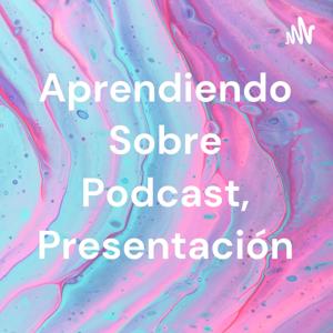 Aprendiendo Sobre Podcast, Presentación