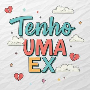 Tenho Uma Ex