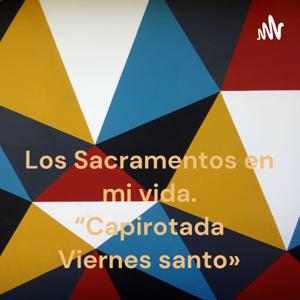 Los Sacramentos en mi vida. “Capirotada Viernes santo»