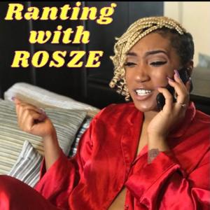 Ranting with Rosze