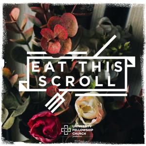 Eat This Scroll by University Fellowship Church