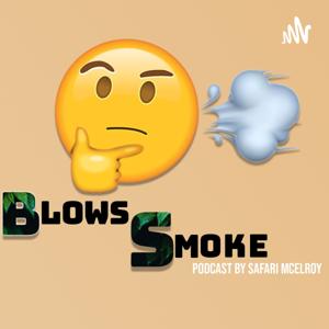 Blows Smoke Podcast By Safari McElroy