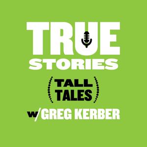 True Stories (Tall Tales) with Greg Kerber