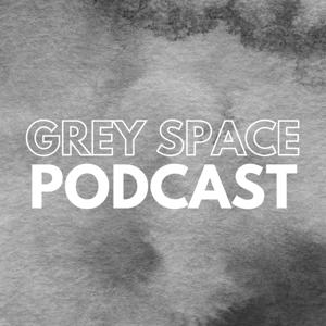 Grey Space Podcast by Grey Space Podcast