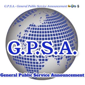 G.P.S.A.- General Public Service Announcement 📣🌍🗣🎙