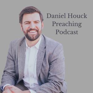 Daniel Houck Preaching Podcast