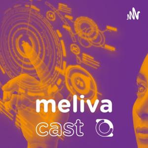 Meliva Cast | Estratégia, agilidade e inovação para você