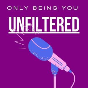 Only Being You Unfiltered