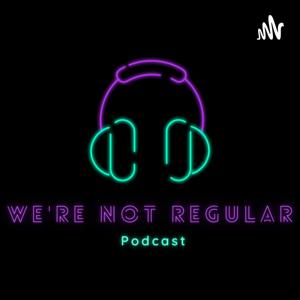 We're Not Regular Podcast
