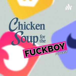 Chicken Soup For the Fuckboy