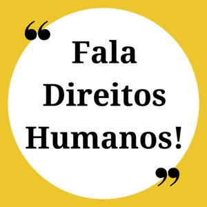 Fala Direitos Humanos!