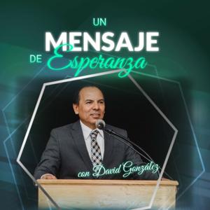 Un Mensaje De Esperanza con David González