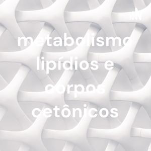 metabolismo lipídios e corpos cetônicos