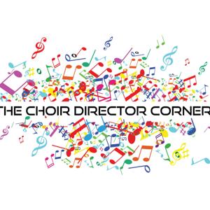 The Choir Director Corner Podcast by Matt Walker