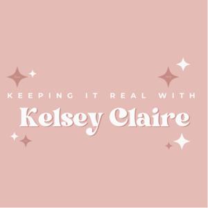 Keeping it Real with Kelsey Claire