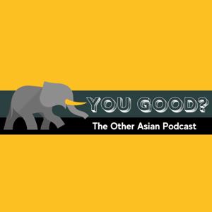 You Good? The Other Asian Podcast