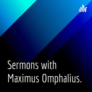 Sermons with Maximus Omphalius