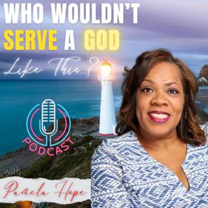 "Who Wouldn't Serve A God Like This...?" with host, Pamela Hope