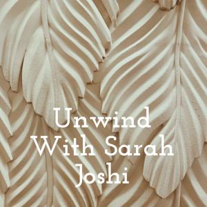 Unwind With Sarah Joshi