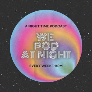 We Pod At Night