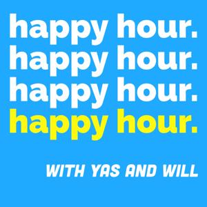 Happy Hour with Yas & Will