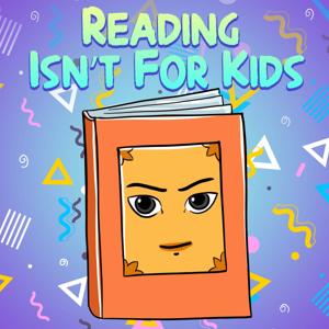 Reading Isn't For Kids