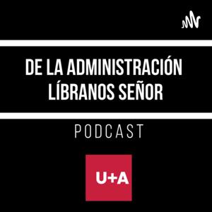 De la Administración, ¡líbranos señor! by U+A