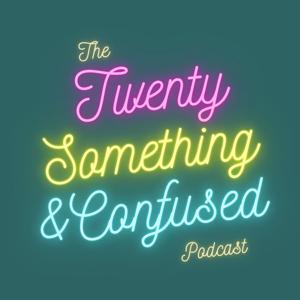 Twenty Something & Confused: The Podcast