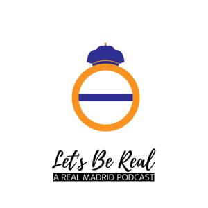 Let's Be Real - A Real Madrid Podcast