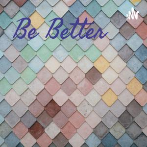 Be Better