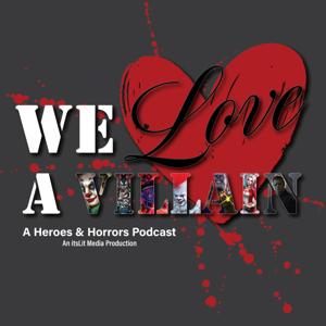 We Love A Villain - A Heroes and Horrors Podcast