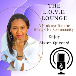 The L.O.V.E. Lounge: A Podcast for the Learn2Love Being-Her Community