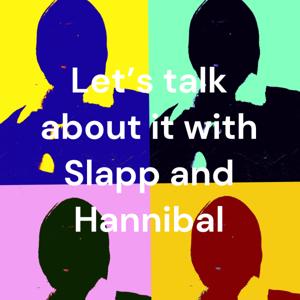 Let's talk about it with Slapp and Hannibal