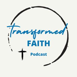 Transformed Faith Podcast