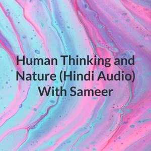 Human Thinking and Nature (Hindi Audio) With Sameer