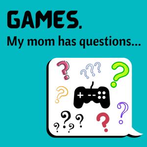 Games. My Mom Has Questions