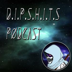 D.I.P.S.H.I.T.S Podcast